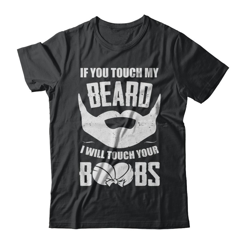 If You Touch My Beard I Will Touch Your Boobs Funny-T-Shirt & Hoodie-Classic T-Shirt-Black
