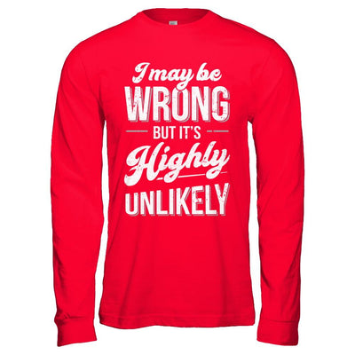 I May Be Wrong But It's Highly Unlikely-T-Shirt & Hoodie-Long Sleeve T-Shirt-Red