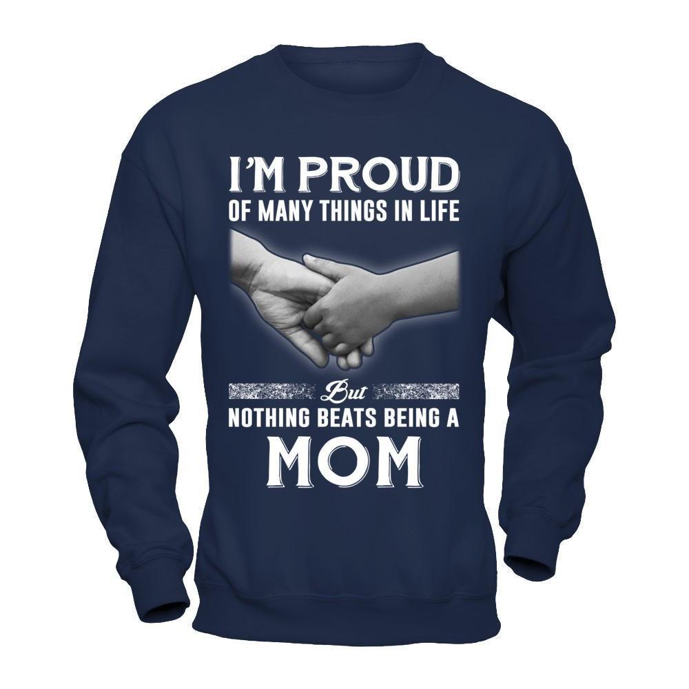 Proud Of Many Things In Life Nothing Beats Being A Mom-T-Shirt & Hoodie-Crewneck Sweatshirt-Navy