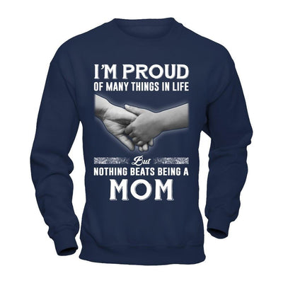 Proud Of Many Things In Life Nothing Beats Being A Mom-T-Shirt & Hoodie-Crewneck Sweatshirt-Navy