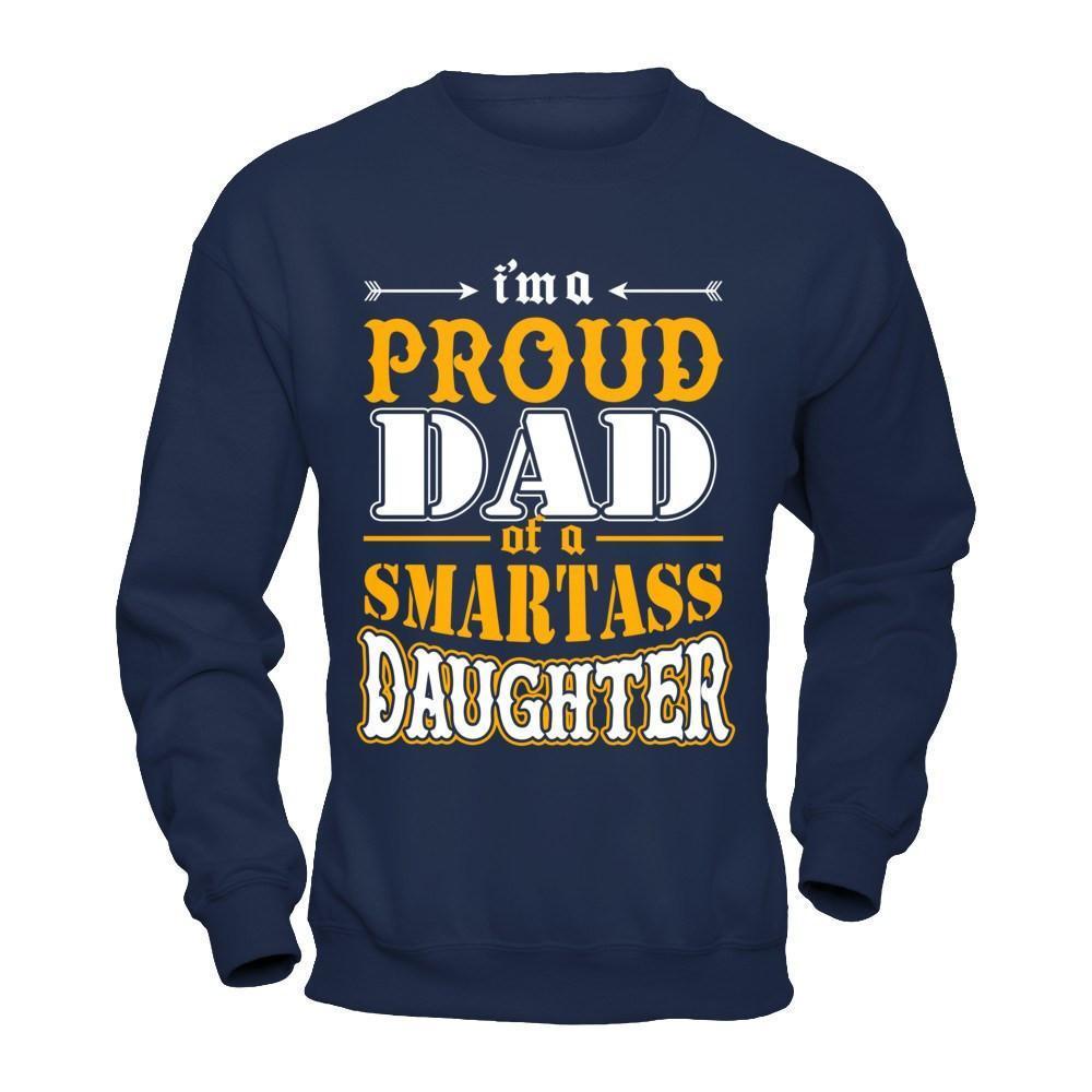 I'm A Proud Dad Of A Smartass Daughter-T-Shirt & Hoodie-Crewneck Sweatshirt-Navy