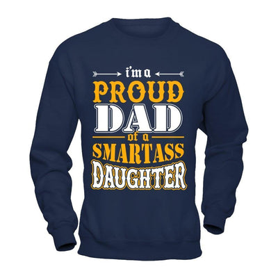 I'm A Proud Dad Of A Smartass Daughter-T-Shirt & Hoodie-Crewneck Sweatshirt-Navy