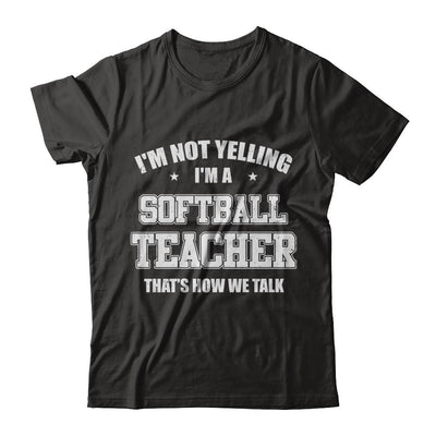 I'm Not Yelling I'm A Softball Teacher That's How We Talk-T-Shirt & Hoodie-Classic T-Shirt-Black