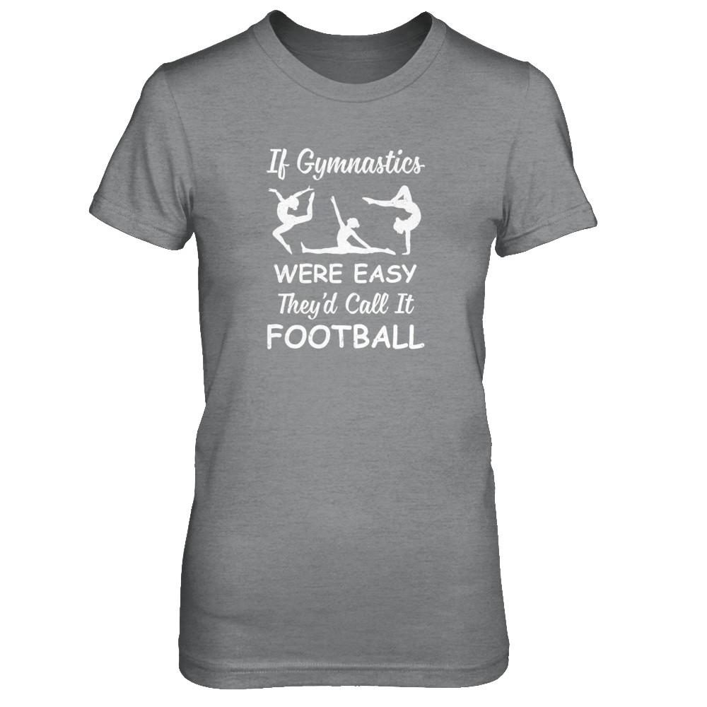 Funny If Gymnastics Were Easy They'd Call It Football-T-Shirt & Tank Top-Women's T-Shirt-Sport Grey