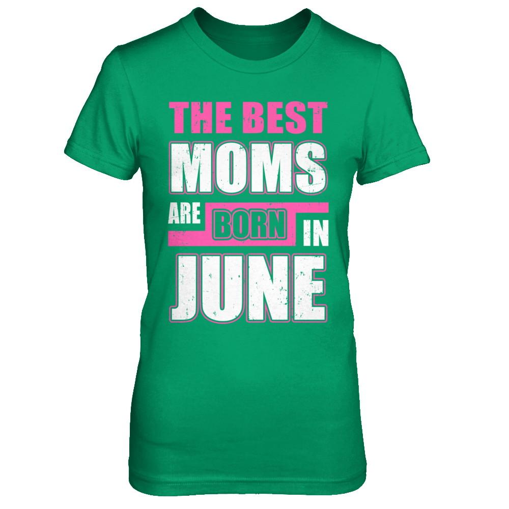 The Best Moms Are Born In June-T-Shirt & Hoodie-Women's T-Shirt-Irish Green