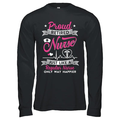 Proud Retired Nurse Just Like A Regular Nurse Nursing-T-Shirt & Hoodie-Long Sleeve T-Shirt-Black