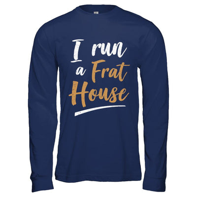 I Run A Frat House-T-Shirt & Hoodie-Long Sleeve T-Shirt-Navy