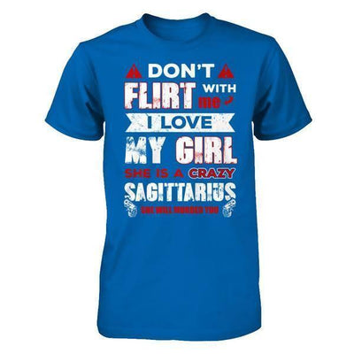 Don't Flirt With Me I Love My Girl She Is A Crazy Sagittarius-T-Shirt & Hoodie-Classic T-Shirt-Royal