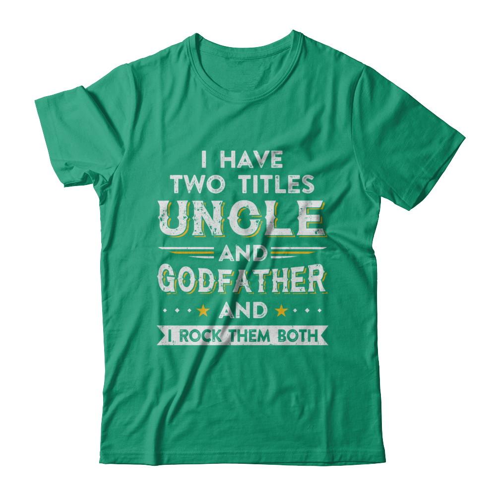 I Have Two Titles Uncle And God-Father I Rock Them Both-T-Shirt & Hoodie-Classic T-Shirt-Kelly Green