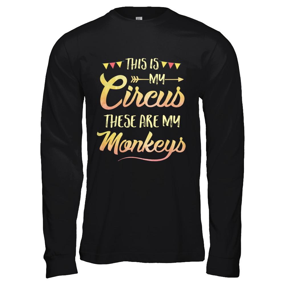 This Is My Circus These Are My Monkeys-T-Shirt & Hoodie-Long Sleeve T-Shirt-Black