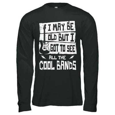 I May Be Old But I Got To See All The Cool Bands Guitar-T-Shirt & Hoodie-
