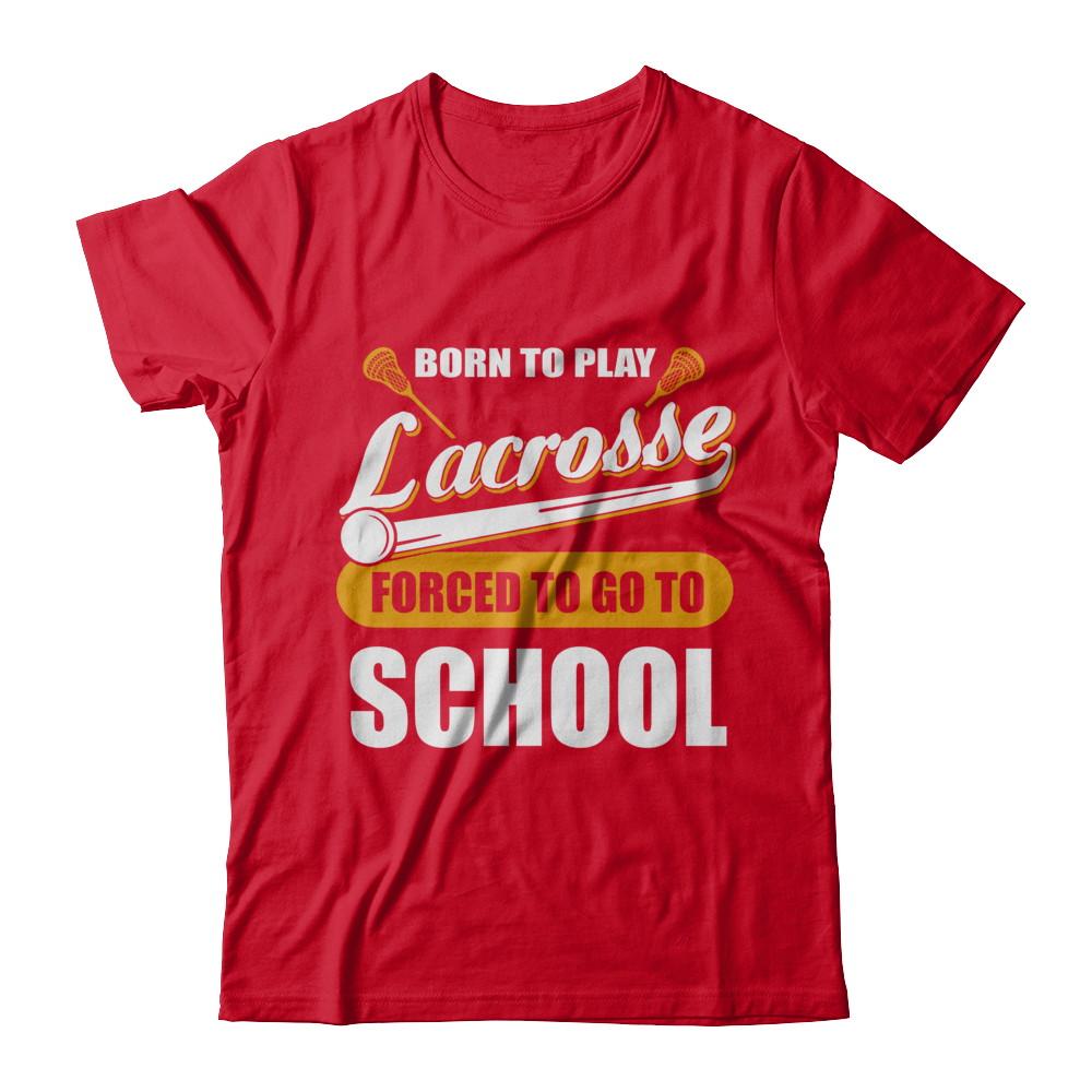Born To Play Lacrosse Forced To Go To School-T-Shirt & Hoodie-Premium T-Shirt-Red