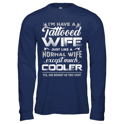 I Have A Tattooed Wife Like A Normal Wife But Cooler-T-Shirt & Hoodie-Long Sleeve T-Shirt-Navy