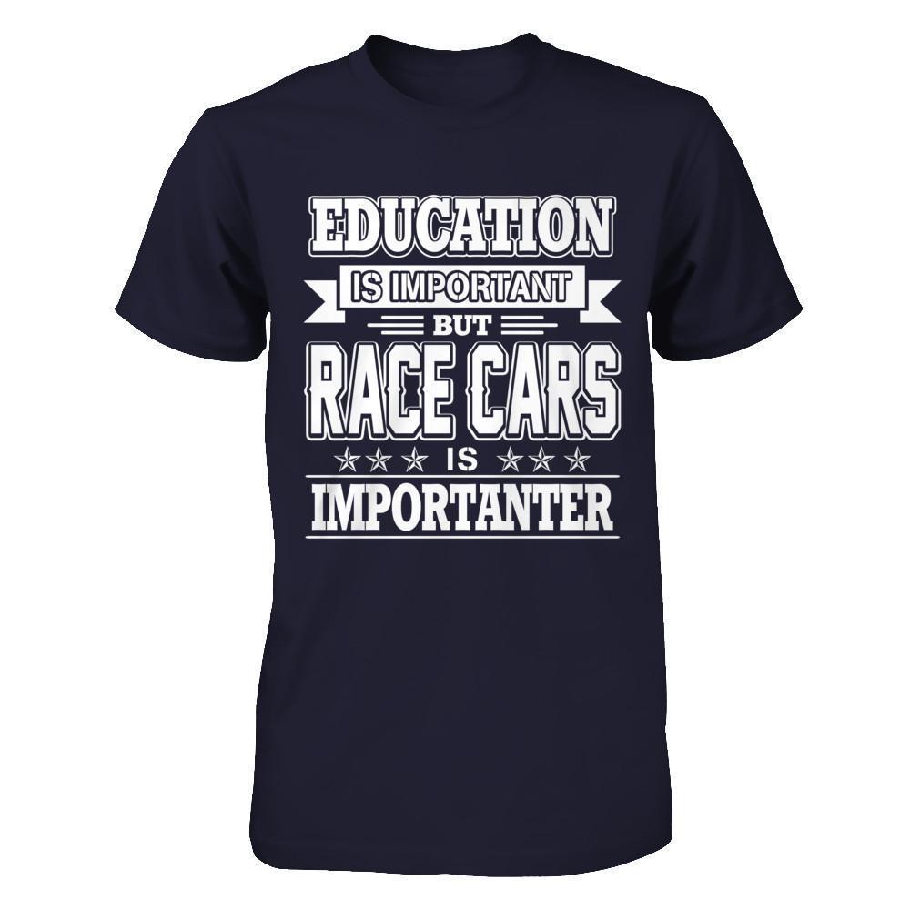Education Is Important But Race Cars Is Importanter-T-Shirt & Hoodie-