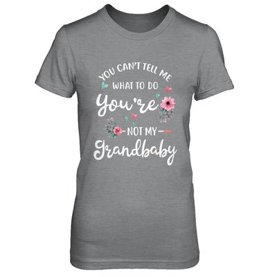 You Can't Tell Me What To Do You're Not My Grandbaby-T-Shirt & Hoodie-Women's T-Shirt-Sport Grey