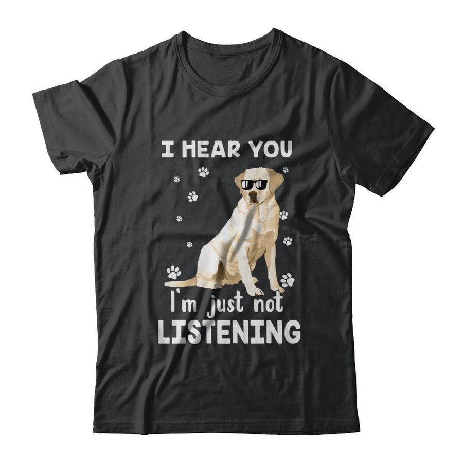 I Hear You I'm Just Not Listening Funny Labrador-T-Shirt & Hoodie-Classic T-Shirt-Black