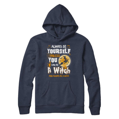 Always Be Yourself Unless You Can Be A Witch Halloween-T-Shirt & Sweatshirt-Pullover Hoodie-Navy