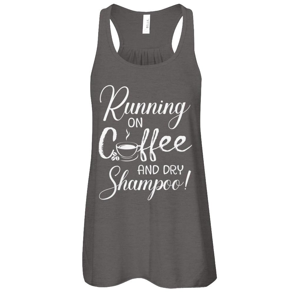 Running On Coffee And Dry Shampoo-T-Shirt & Tank Top-