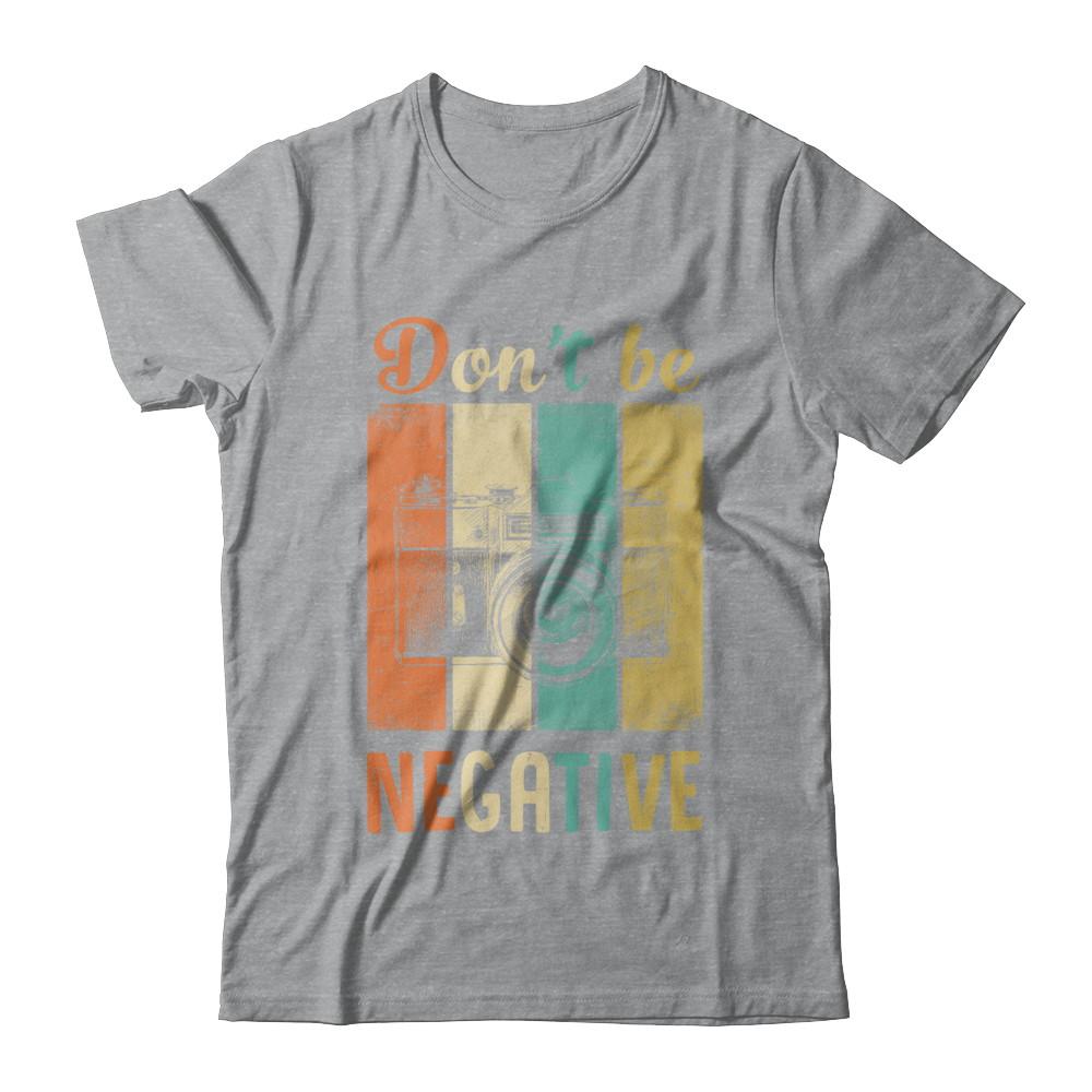 Vintage Photographer Don't Be Negative Photography-T-Shirt & Hoodie-Classic T-Shirt-Sport Grey