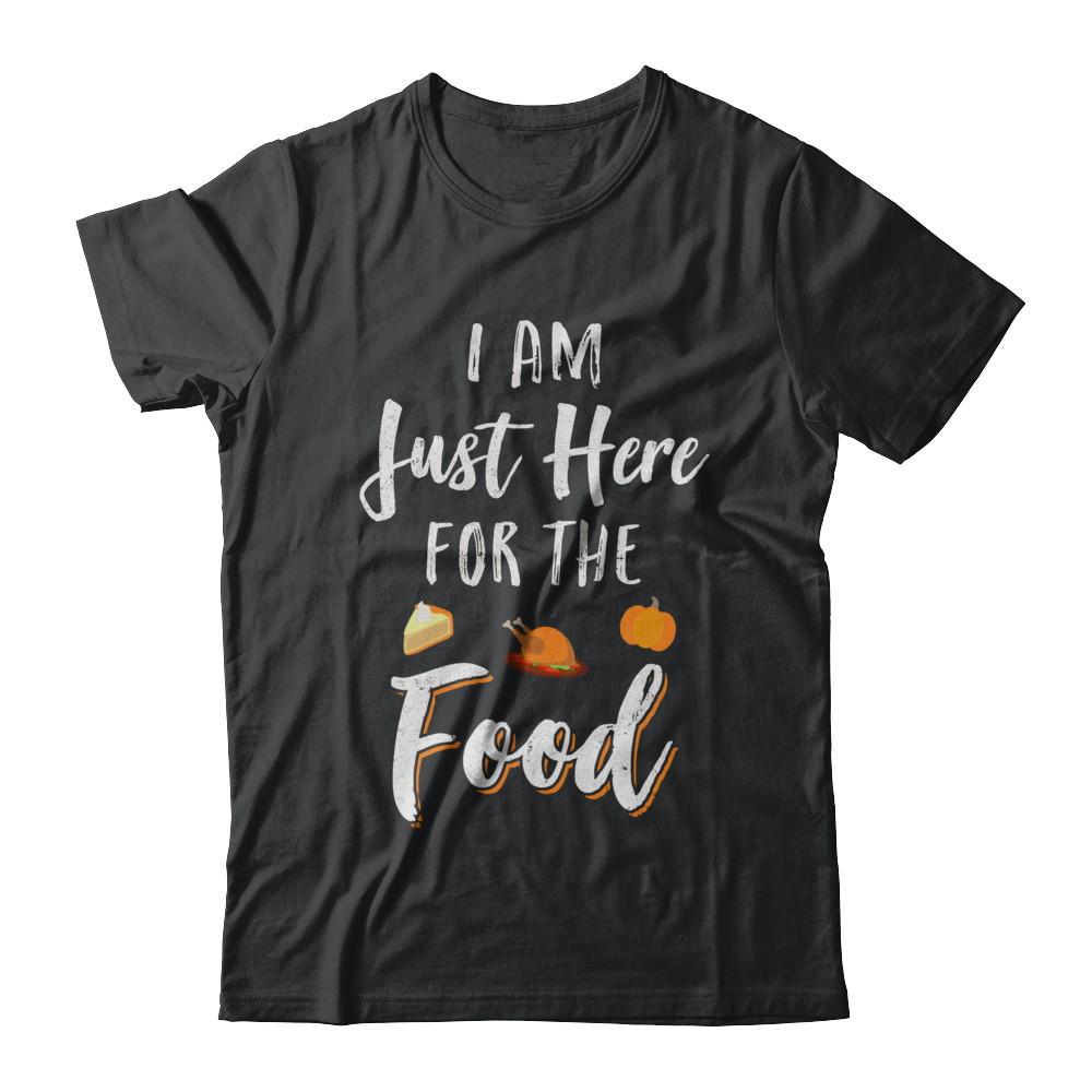 I'm Just Here For The Food Thanksgiving Day-T-Shirt & Sweatshirt-Classic T-Shirt-Black