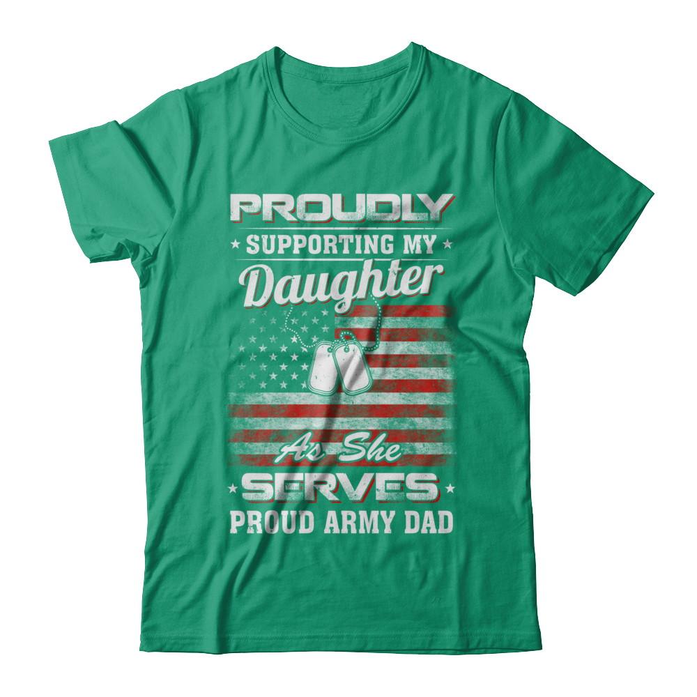 Supporting My Daughter As She Serves Proud Army Dad-T-Shirt & Hoodie-Classic T-Shirt-Kelly Green