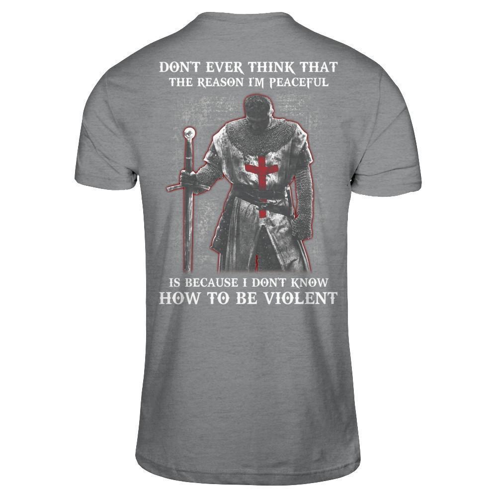 Knight Templar Don't Ever Think That The Reason I'm Peaceful-T-Shirt & Hoodie-Classic T-Shirt-Sport Grey