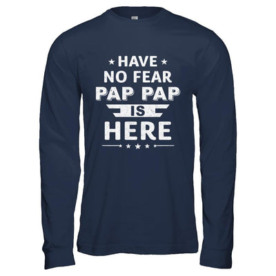 Have No Fear Pap Pap Is Here Father's Day Gift-T-Shirt & Hoodie-Long Sleeve T-Shirt-Navy