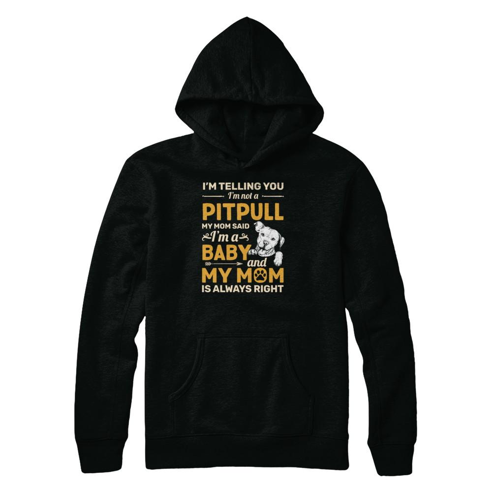 Pit bull I'm Telling You I'm Not A Pit bull My Mom Said-T-Shirt & Tank Top-Pullover Hoodie-Black