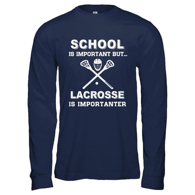 School Important Lacrosse Is Importanter Gift-T-Shirt & Hoodie-Long Sleeve T-Shirt-Navy