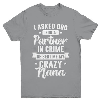 I Asked God For A Partner In Crime He Sent Me Crazy Nana Youth-Youth Shirt-Youth T-Shirt-Sport Grey