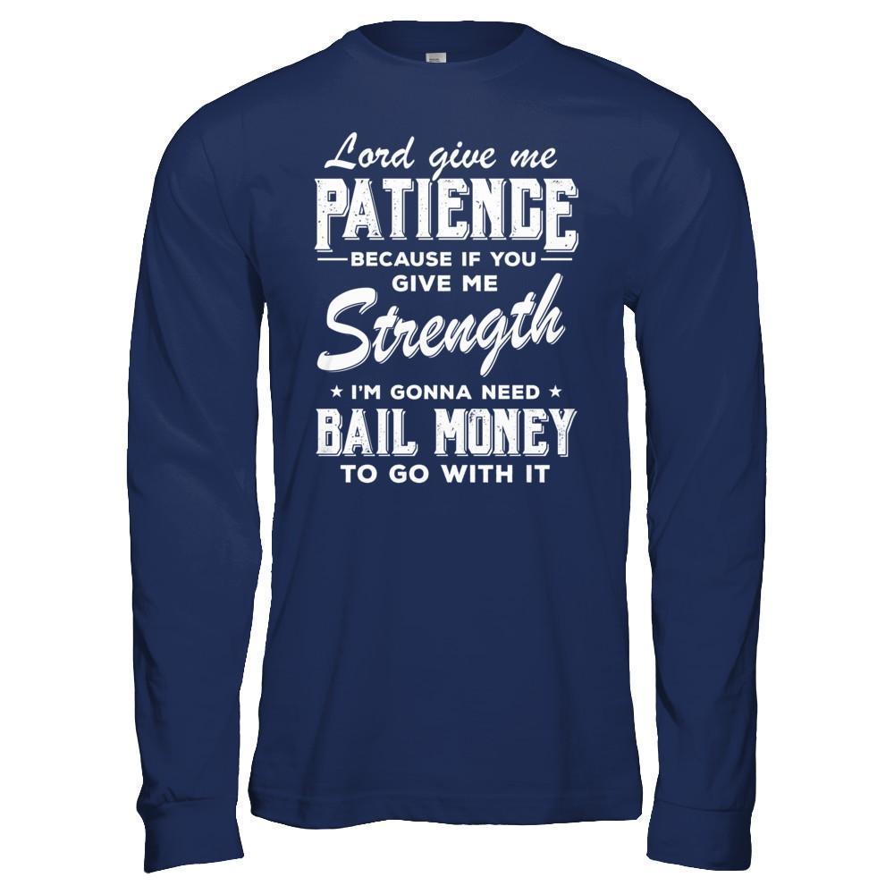 Lord Give Me Patience Because If You Give Me Strength-T-Shirt & Hoodie-Long Sleeve T-Shirt-Navy
