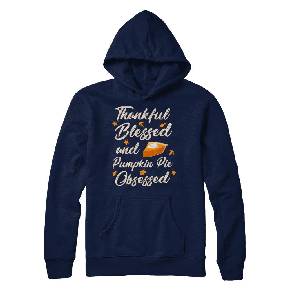 Thankful Blessed And Pumpkin Pie Obsessed Grateful-T-Shirt & Sweatshirt-Pullover Hoodie-Navy