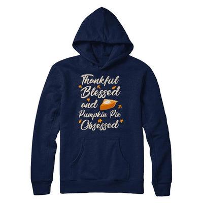 Thankful Blessed And Pumpkin Pie Obsessed Grateful-T-Shirt & Sweatshirt-Pullover Hoodie-Navy