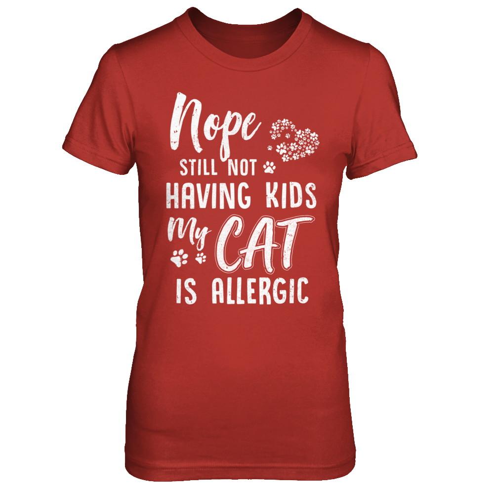 Nope Still Not Having Kids My Cat Is Allergic-T-Shirt & Hoodie-Women's T-Shirt-Red