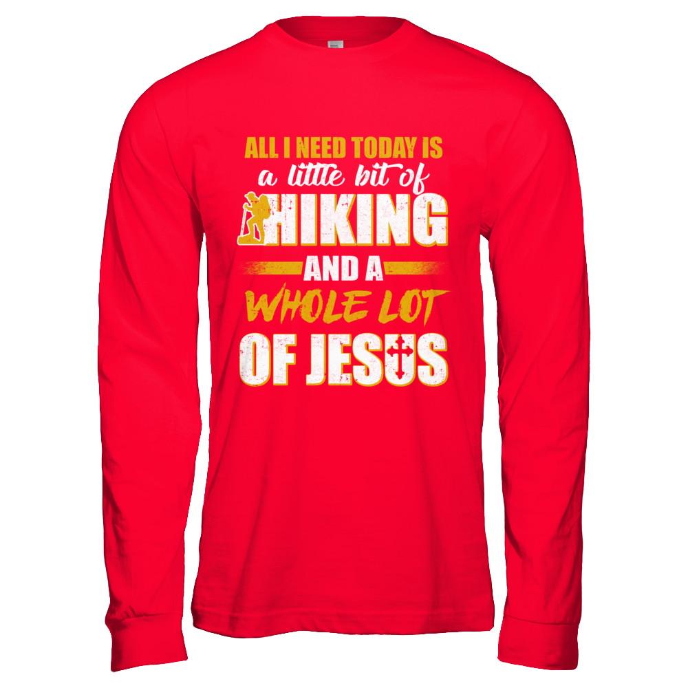All I Need Today Is A Little Bit Of Hiking And A Whole Lot Of Jesus-T-Shirt & Hoodie-Long Sleeve T-Shirt-Red