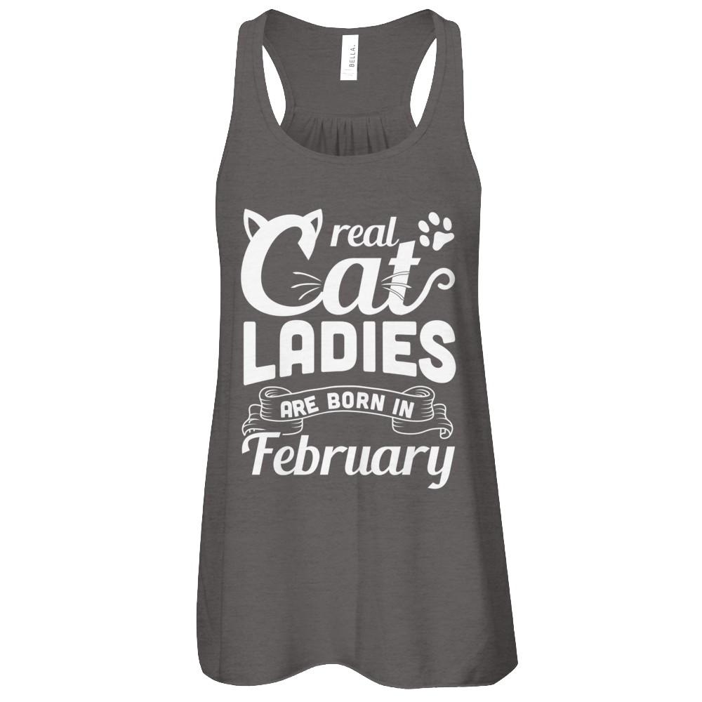 Real Cat Ladies Are Born In February Cat Day-T-Shirt & Tank Top-