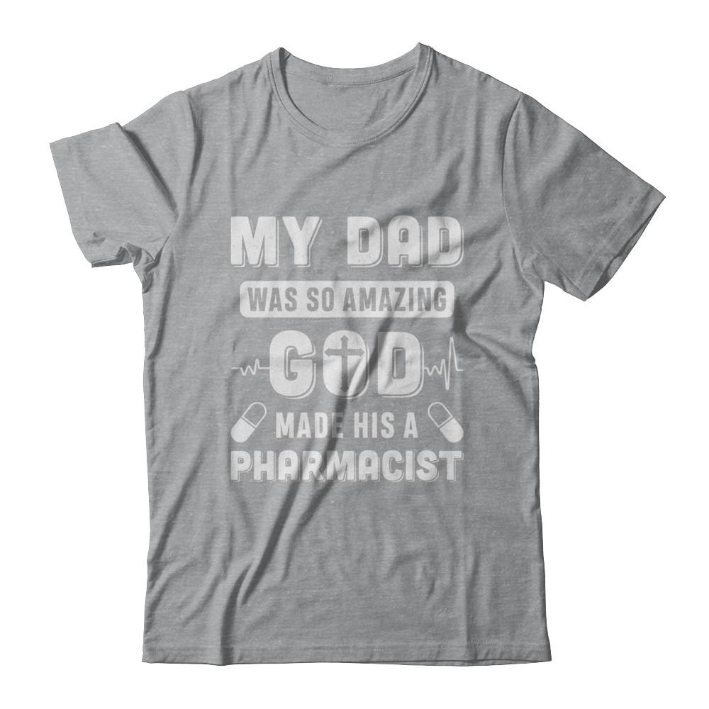 My Dad Was So Amazing God Make His A Pharmacist-T-Shirt & Hoodie-Classic T-Shirt-Sport Grey
