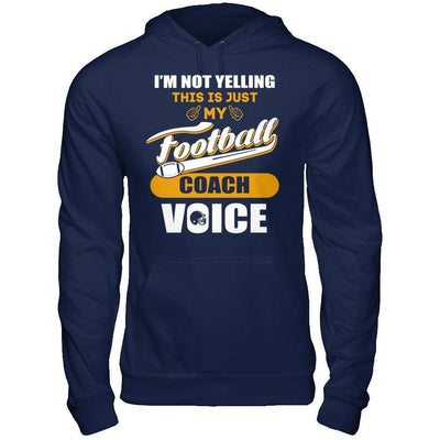 I'm Not Yelling This Is Just My Football Coach Voice-T-Shirt & Hoodie-Pullover Hoodie-Navy