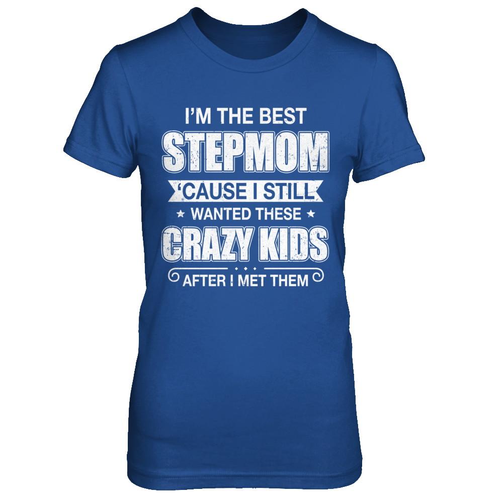 I'm The Best Step Mom Wanted Crazy Kids Mothers Day-T-Shirt & Hoodie-Women's T-Shirt-Royal