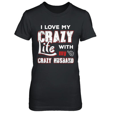 I Love My Crazy Life With My Crazy Husband Wife-T-Shirt & Hoodie-Women's T-Shirt-Black