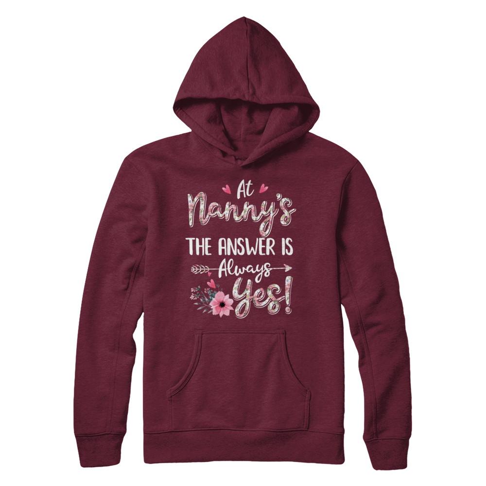 At Nanny's The Answer Is Always Yes Floral Mothers Day Gift-T-Shirt & Hoodie-Pullover Hoodie-Maroon