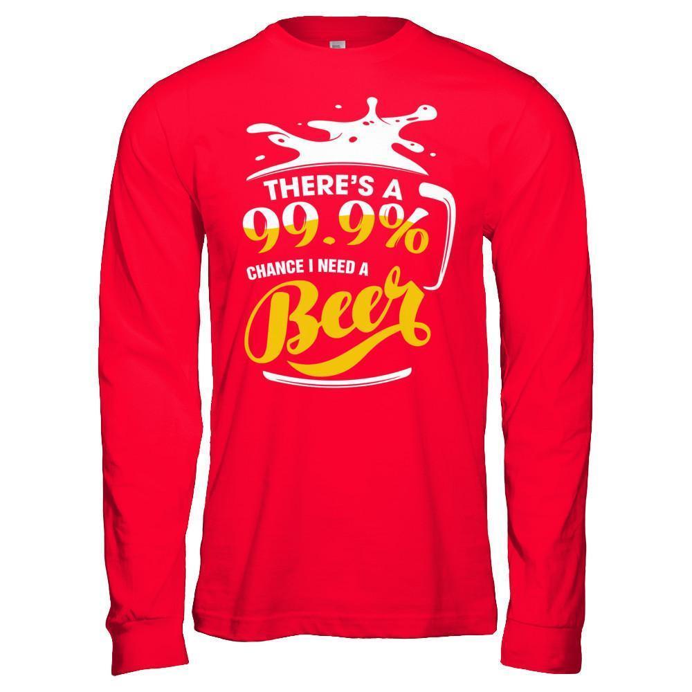 There's A 99,9% Chance I Need A Beer-T-Shirt & Hoodie-Long Sleeve T-Shirt-Red
