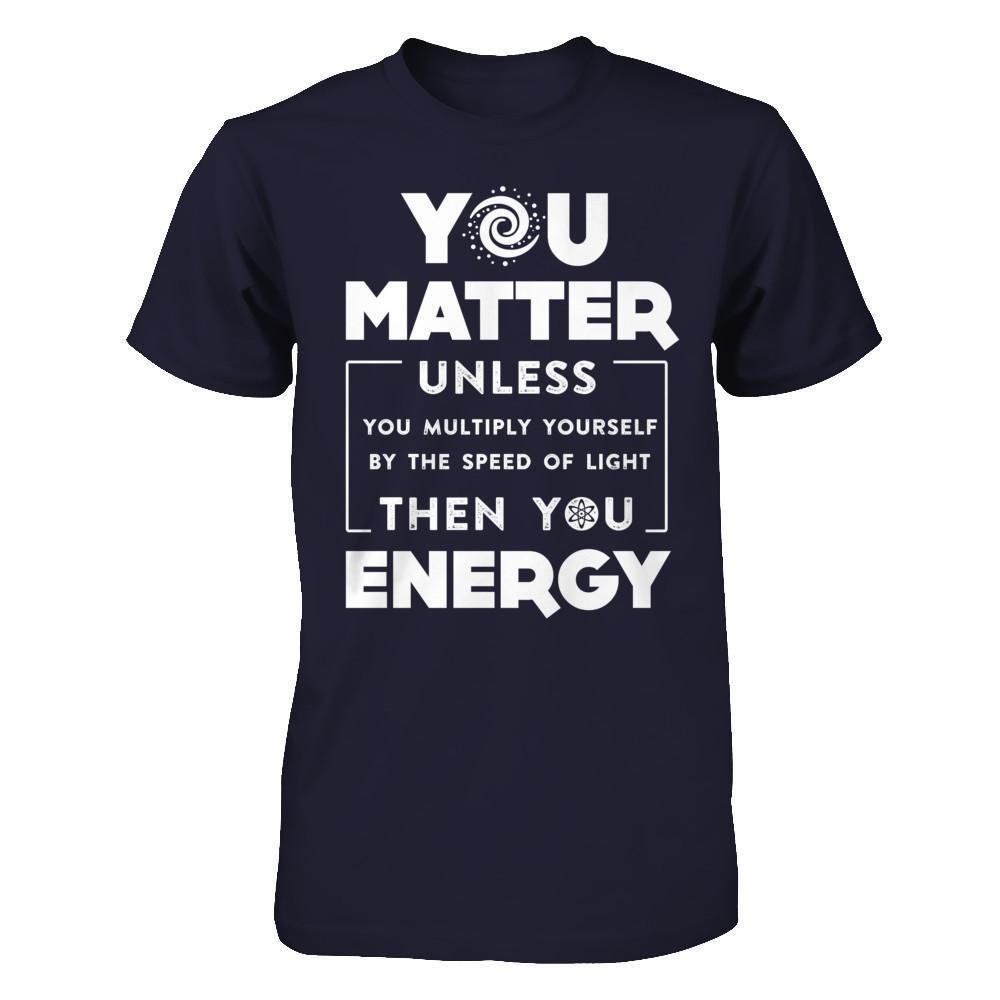 You Matter Then You Energy-T-Shirt & Hoodie-Premium T-Shirt-Midnight Navy