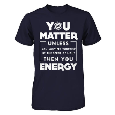 You Matter Then You Energy-T-Shirt & Hoodie-Premium T-Shirt-Midnight Navy