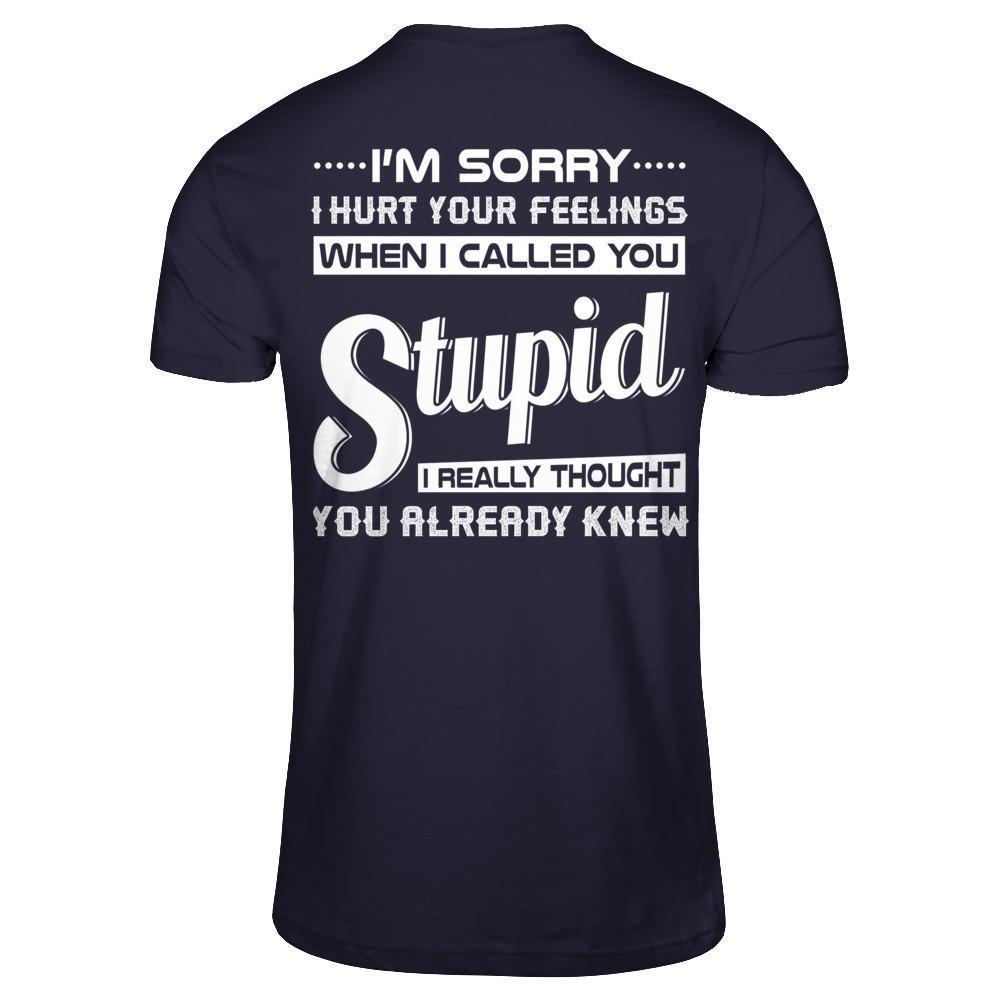 I'm Sorry I Hurt Your Feelings When I Called You Stupid-T-Shirt & Hoodie-Premium T-Shirt-Midnight Navy