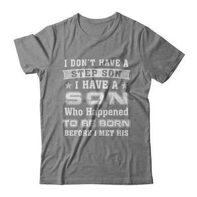 I Don't Have A Step Son I Have A Son Dad Mom-T-Shirt & Hoodie-