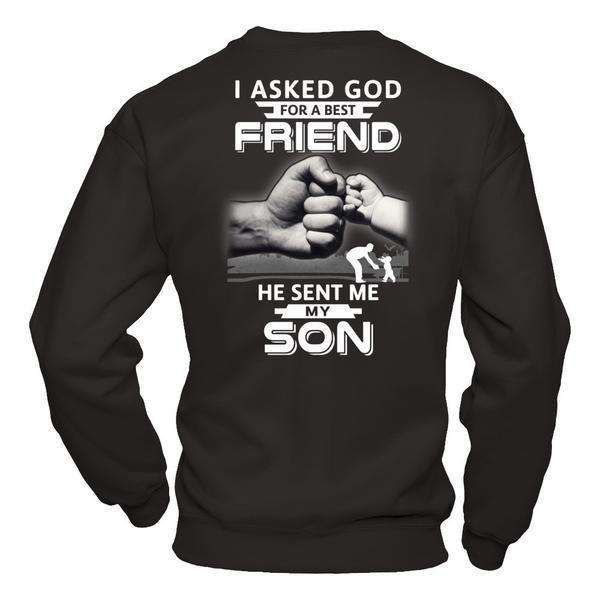 I Asked God For A Best Friend He Sent Me My Son-T-Shirt & Hoodie-Crewneck Sweatshirt-Black