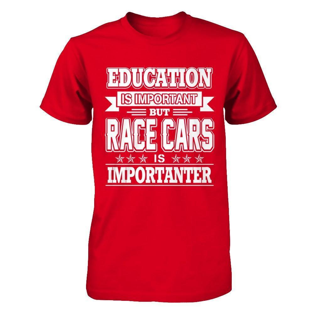 Education Is Important But Race Cars Is Importanter-T-Shirt & Hoodie-