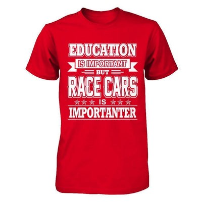 Education Is Important But Race Cars Is Importanter-T-Shirt & Hoodie-