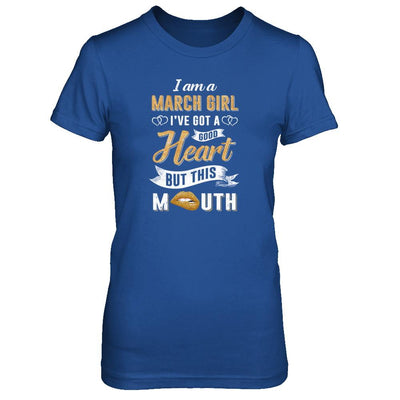I Am A March Girl I've Got A Good Heart Birthday-T-Shirt & Tank Top-Women's T-Shirt-Royal